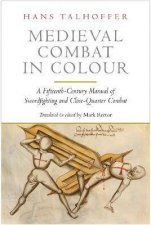 Medieval Combat In Colour A FifteenthCentury Manual Of Swordfighting And CloseQuarter Combat