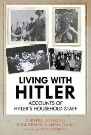 Living With Hitler: Accounts Of Hitler's Household Staff by Various