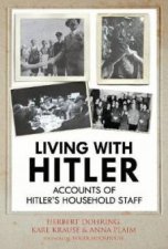 Living With Hitler Accounts Of Hitlers Household Staff