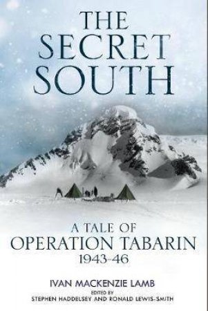 Secret South: A Tale Of Operation Tabarin, 1943-46 by Ivan Lamb