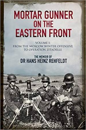 Mortar Gunner On The Eastern Front by Hans Rehfeldt Heinz