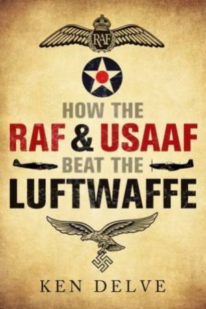 How The RAF Beat The Luftwaffe by Ken Delve