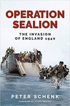 Operation Sealion: The Invasion Of England 1940 by Peter Schenk 