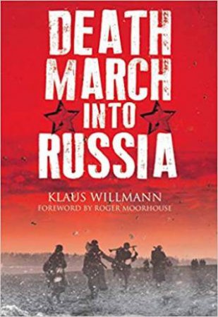 Death March Into Russia: The Memoir Of Lothar Herrmann by Klaus Willmann