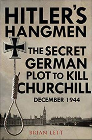 Hitler's Hangmen: The Plot To Kill Churchill by Brian Lett