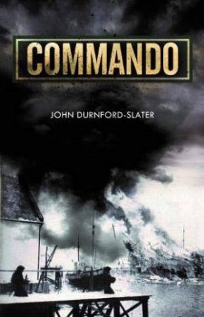 Commando: Memoirs Of A Fighting Commando In World War Two by John Durnford-Slater