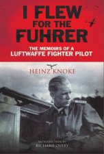 I Flew For The Fuhrer The Memoirs Of A Luftwaffe Fighter Pilot