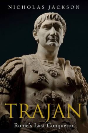 Trajan: Rome's Last Conquerer by Nicholas Jackson