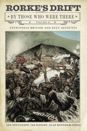 Rorke's Drift By Those Who Were There: Volume II by LEE STEVENSON