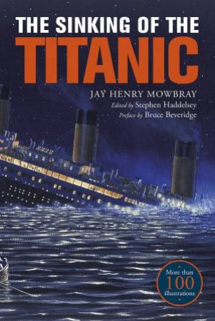 Sinking of the Titanic: Eyewitness Accounts from Survivors by JAY HENRY MOWBRAY