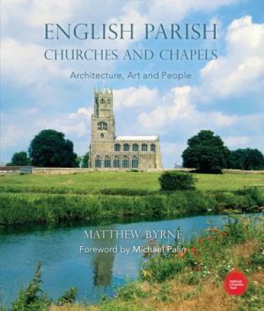 English Parish Churches And Chapels: Art, Architecture And People by Matthew Byrne