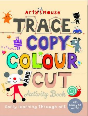 Arty Mouse: Trace, Copy, Colour And Cut Activity Book by Various