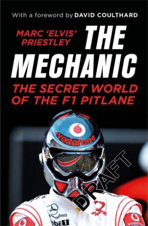 The Mechanic: The Secret World of the F1 Pitlane by Marc 'Elvis' Priestley