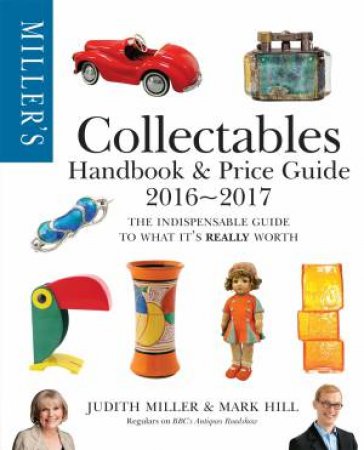 Miller's Collectables Handbook And Price Guide 2016-2017 by Judith Miller & Mark Hill