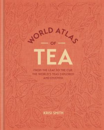 World Atlas Of Tea by Krisi Smith