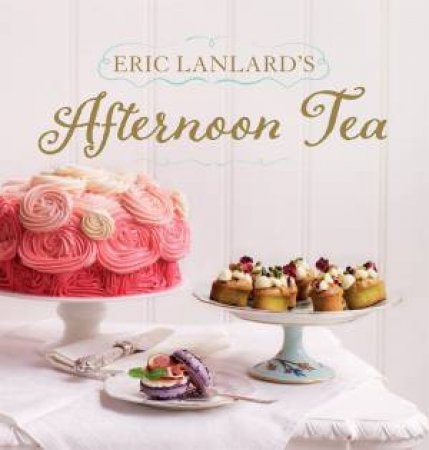 Eric Lanlard's Afternoon Tea by Eric Lanlard