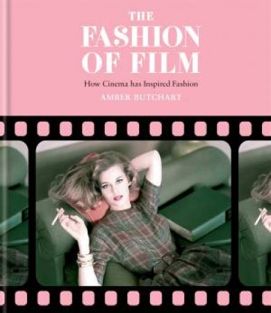 The Fashion Of Film: How Cinema Has Inspired Fashion by Hamlyn & Amber Jane Butchart