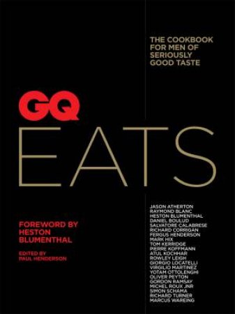 GQ Eats: The Cookbook For Men Of Seriously Good Taste by Various