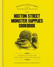 The Hoxton Street Monster Supplies Cookbook Everyday Recipes For The Living Dead And Undead