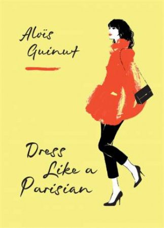 Dress Like A Parisian by Alois Guinut