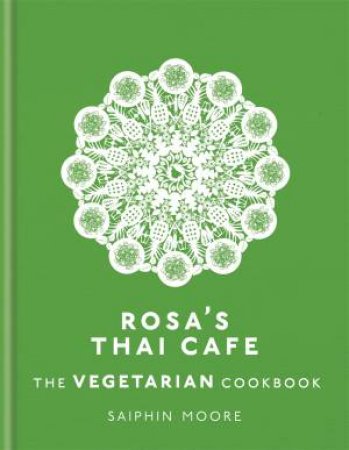 Rosa's Thai Cafe: The Vegetarian Cookbook by Saiphin Moore