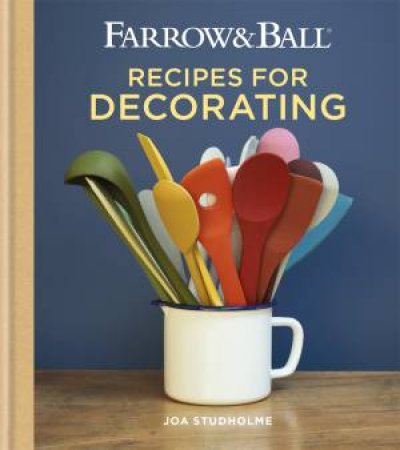 Farrow & Ball Recipes For Decorating by Joa Studholme