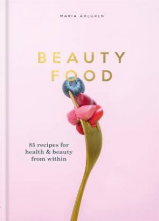 Beauty Food by Maria Ahlgren