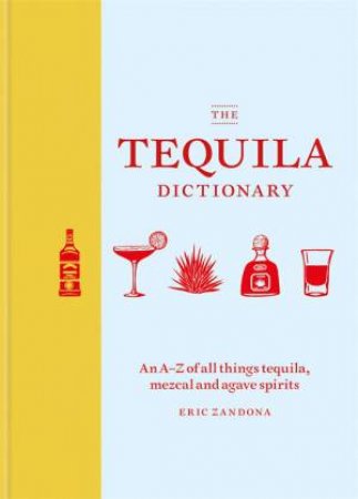 The Tequila Dictionary by Eric Zandona