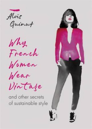 Why French Women Wear Vintage by Alois Guinut