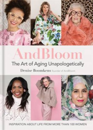 AndBloom The Art Of Aging Unapologetically by Denise Boomkens