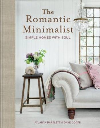 The Romantic Minimalist by Atlanta Bartlett & Dave Coote