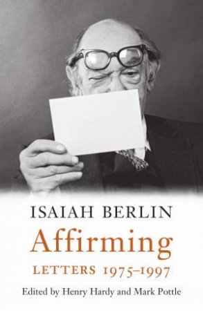 Affirming Letters 1975-1997 by Isaiah Berlin