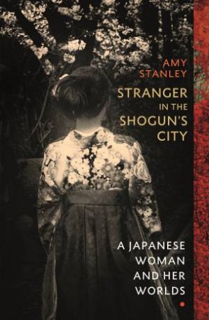 Stranger In The Shogun's City by Amy Stanley