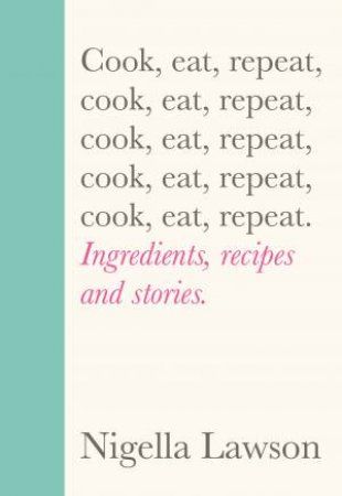 Cook, Eat, Repeat by Nigella Lawson