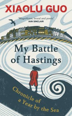 My Battle of Hastings by Xiaolu Guo