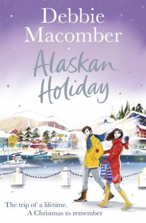 Alaskan Holiday: A Christmas Novel by Debbie Macomber