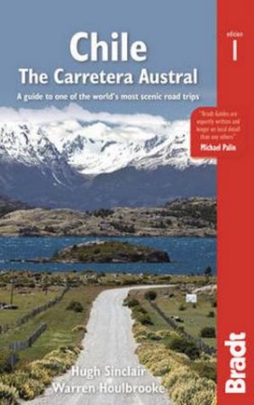 Bradt Guides: Chile: The Carretera Austral by Hugh Sinclair & Warren Houlbrooke