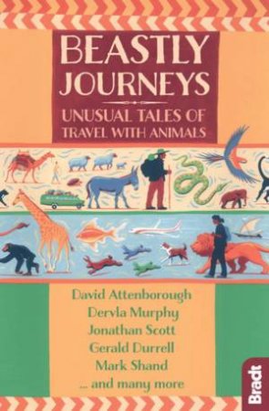 Beastly Journeys: Unusual Tales of Travel with Animals by SCOTT / ATTENBOROUGH / DURRELL / MURPHY