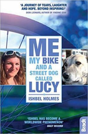 Me, My Bike and a Street Dog Called Lucy by ISHBEL HOLMES