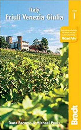 Bradt Travel Guide: Italy, Friuli Venezia Giulia by Dana Facaros & Michael Pauls