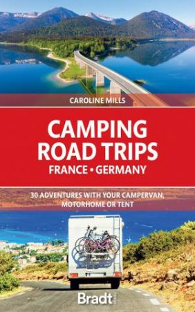 Camping Road Trip: France & Germany: 30 Adventures Across Europe by Caroline Mills