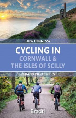 Cycling in Cornwall and the Isles of Scilly: 21 Hand-Picked Rides by HUW HENNESSY