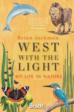 West With The Light: My Life In Nature by Brian Jackman