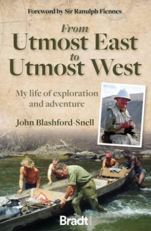 From Utmost East To Utmost West: My Life Of Exploration And Adventure by John Blashford-Snell