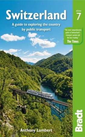 Bradt Travel Guide: Exploring Switzerland By Public Transport by Anthony Lambert