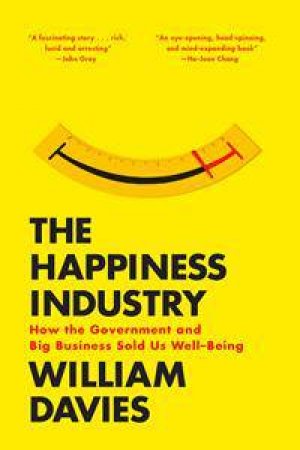 The Happiness Industry by William Davies