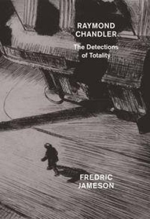 Raymond Chandler: The Detections of Totality by Fredric Jameson