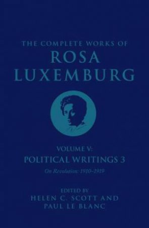 The Complete Works Volume of Rosa Luxemburg: Volume V by Rosa Luxemburg & Rosa Luxemburg