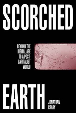 Scorched Earth by Jonathan Crary