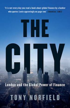 City: London And The Global Power Of Finance by Tony Norfield